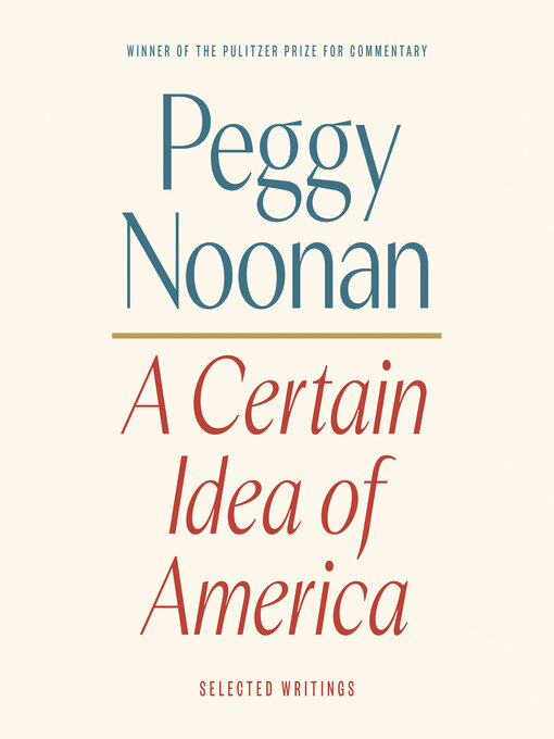 Title details for A Certain Idea of America by Peggy Noonan - Available